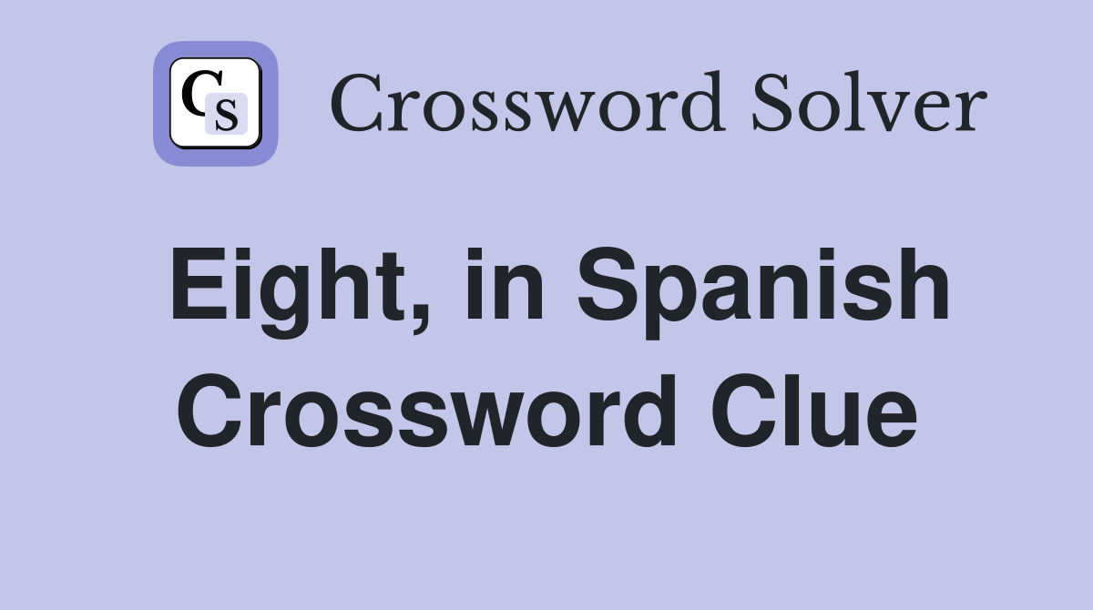 Eight, in Spanish - Crossword Clue Answers - Crossword Solver
